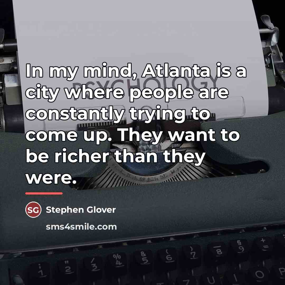 “In my mind, Atlanta is a city where people are…” quote by Stephen Glover