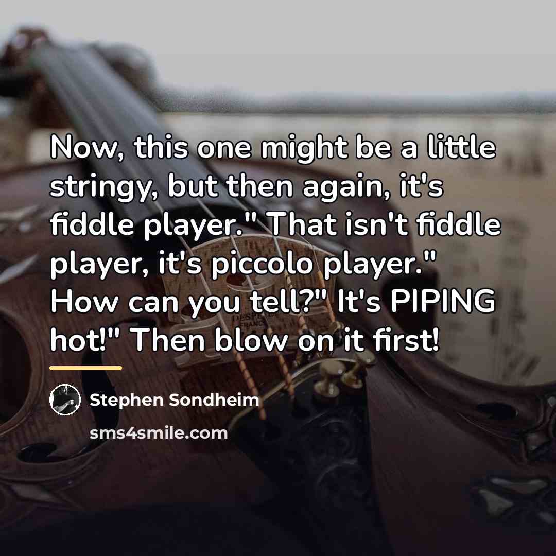 “Now, this one might be a little stringy, but then…” quote by Stephen Sondheim
