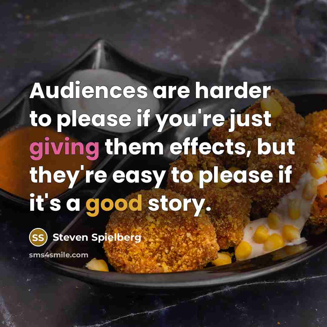 “Audiences are harder to please if you're just giving them…” quote by Steven Spielberg