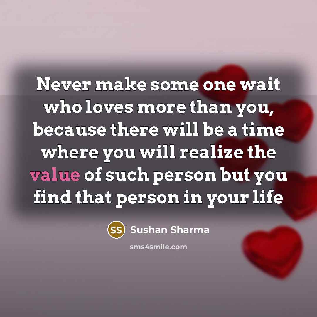 “Never make some one wait who loves more than you,…” quote by Sushan Sharma