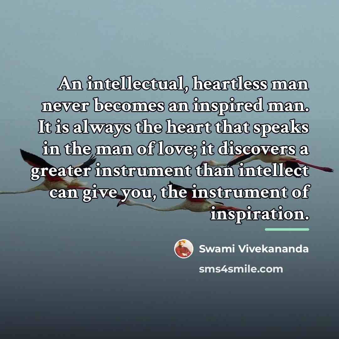 “An intellectual, heartless man never becomes an inspired man. It…” quote by Swami Vivekananda