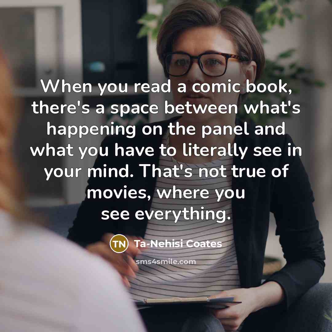 “When you read a comic book, there's a space between…” quote by Ta-Nehisi Coates