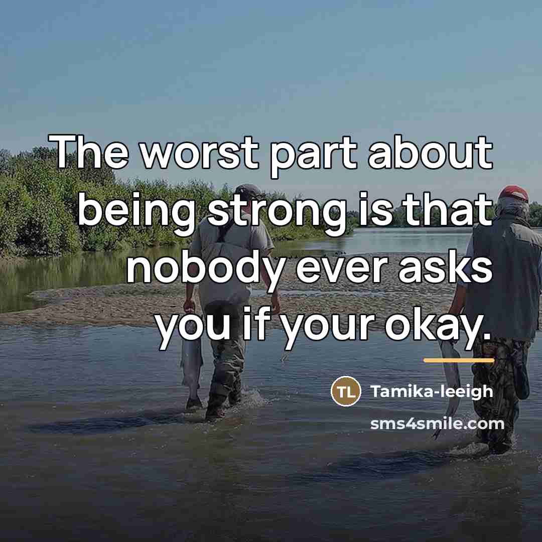 “The worst part about being strong is that nobody ever…” quote by Tamika-leeigh