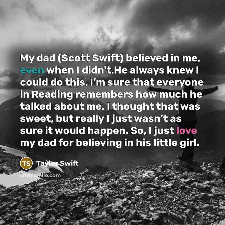 “My dad (Scott Swift) believed in me, even when I…” quote by Taylor Swift