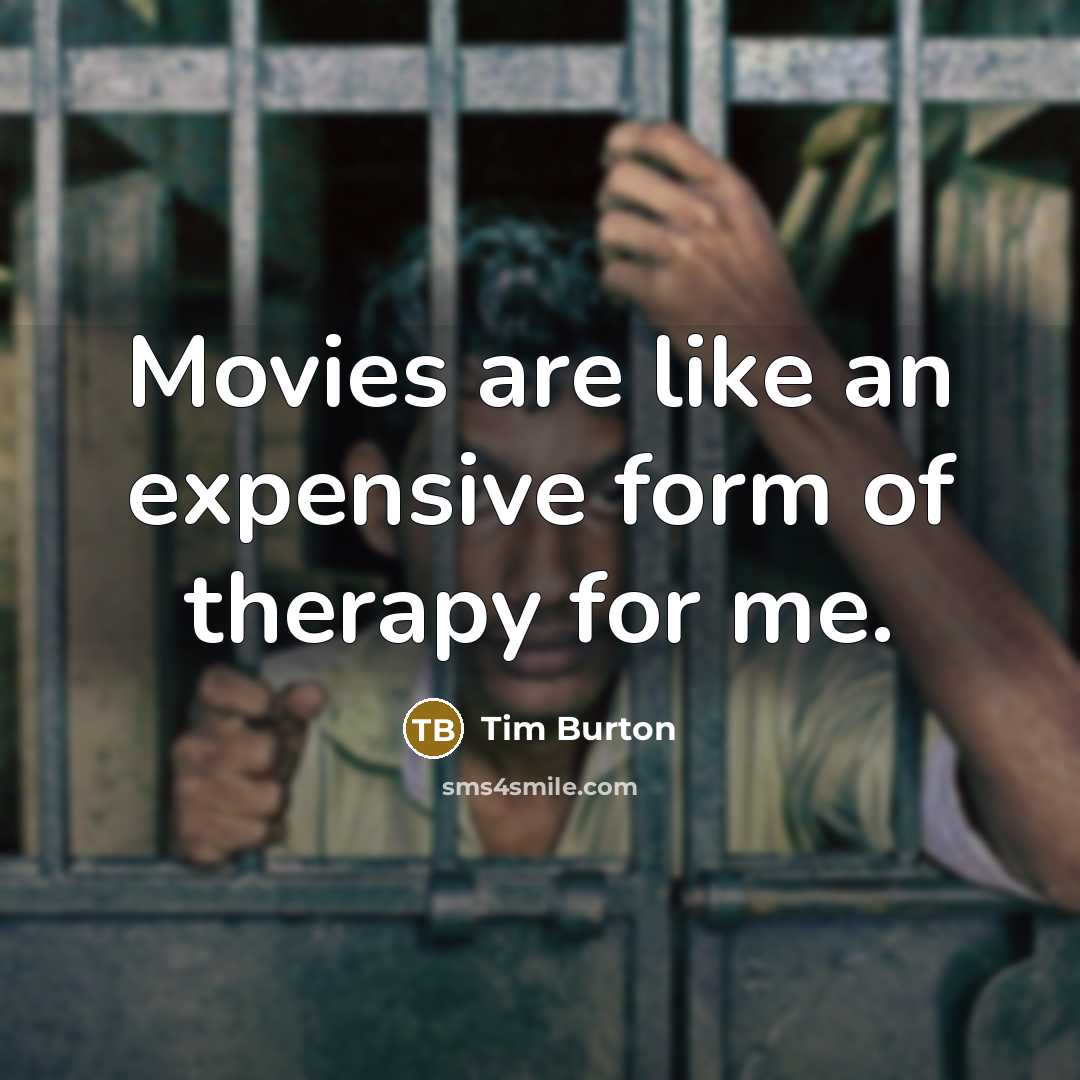 “Movies are like an expensive form of therapy for me.…” quote by Tim Burton