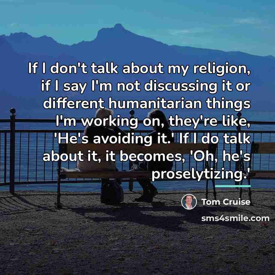 “If I don't talk about my religion, if I say…” quote by Tom Cruise