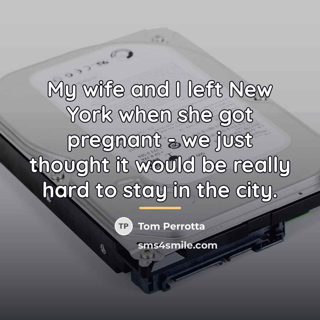 “My wife and I left New York when she got…” quote by Tom Perrotta