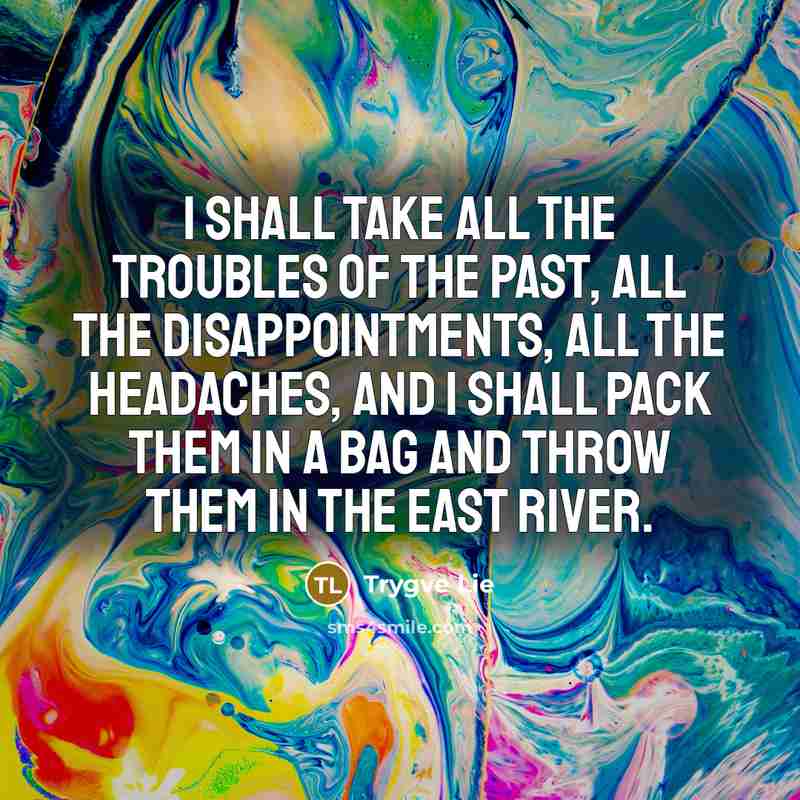 “I shall take all the troubles of the past, all…” quote by Trygve Lie