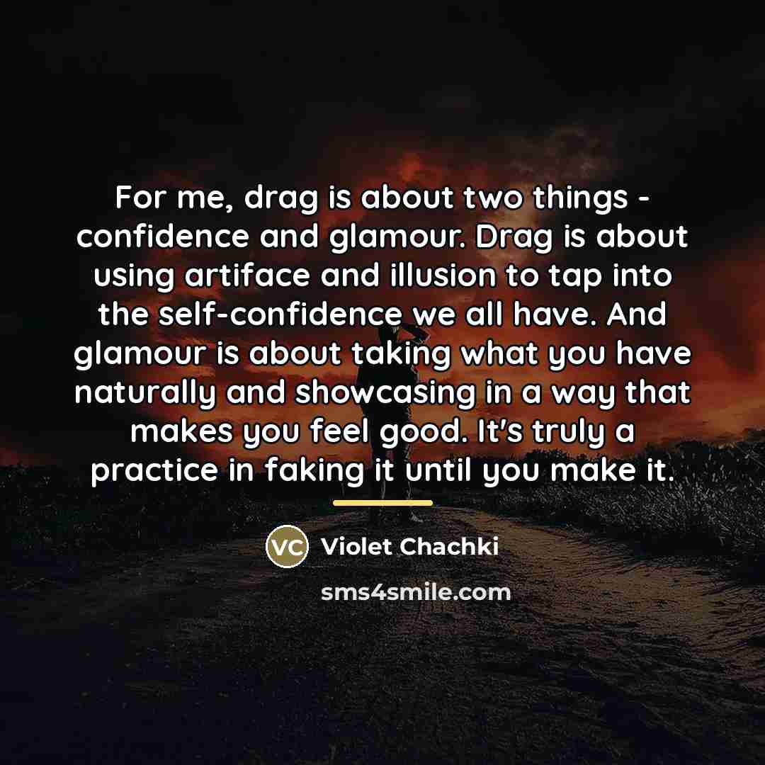 “For me, drag is about two things - confidence and…” quote by Violet Chachki