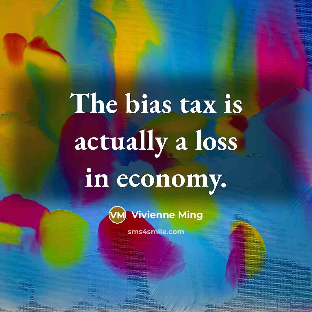 “The bias tax is actually a loss in economy.…” quote by Vivienne Ming
