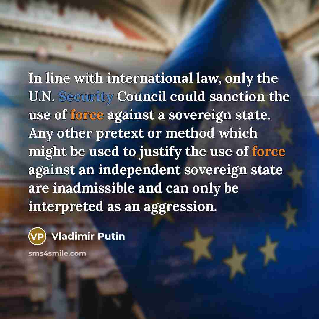 “In line with international law, only the U.N. Security Council…” quote by Vladimir Putin