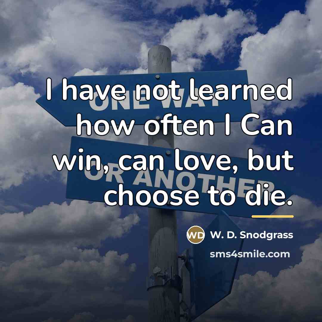 “I have not learned how often I Can win, can…” quote by W. D. Snodgrass