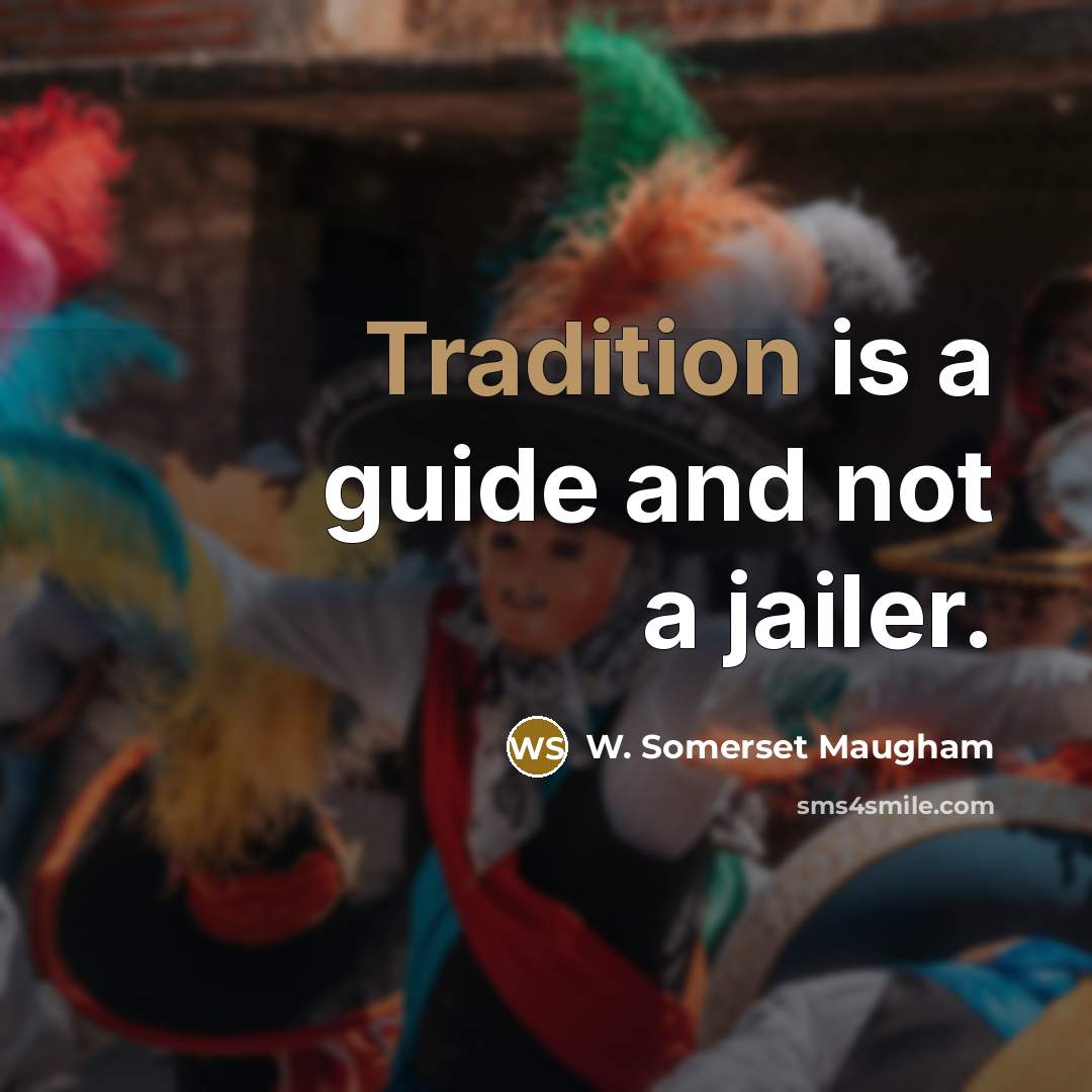 “Tradition is a guide and not a jailer.…” quote by W. Somerset Maugham