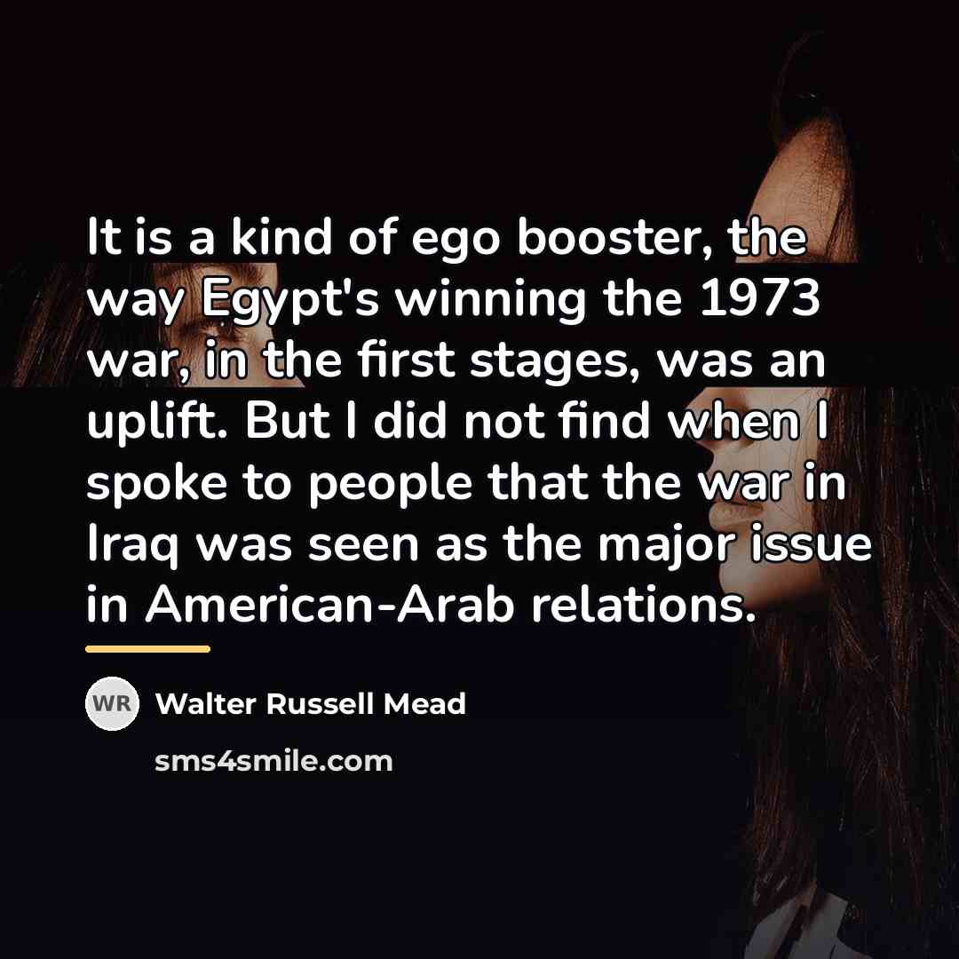 “It is a kind of ego booster, the way Egypt's…” quote by Walter Russell Mead
