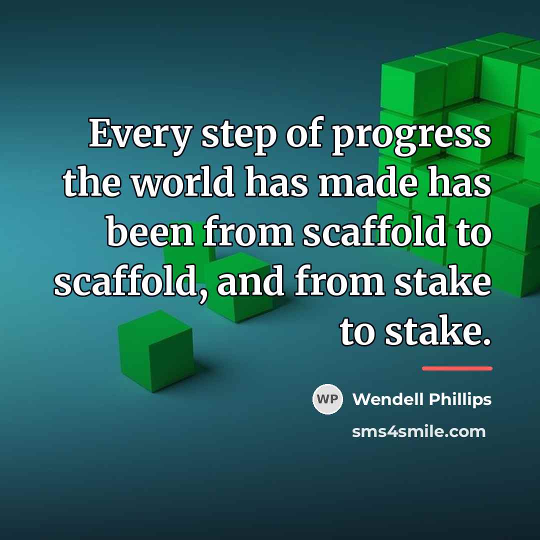 “Every step of progress the world has made has been…” quote by Wendell Phillips