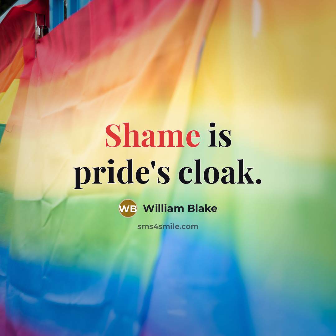 “Shame is pride's cloak.” quote by William Blake