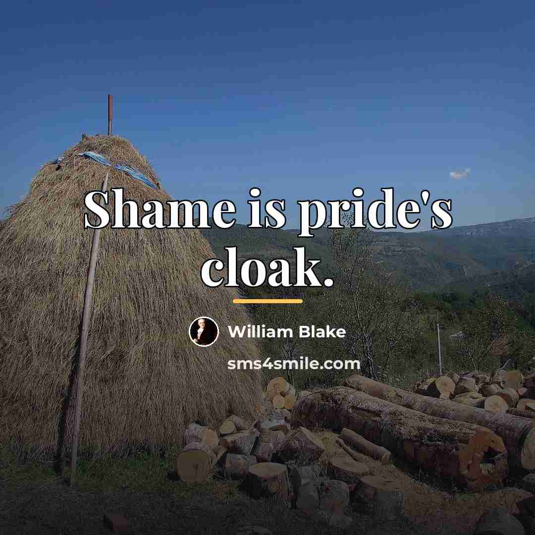 “Shame is pride's cloak.…” quote by William Blake