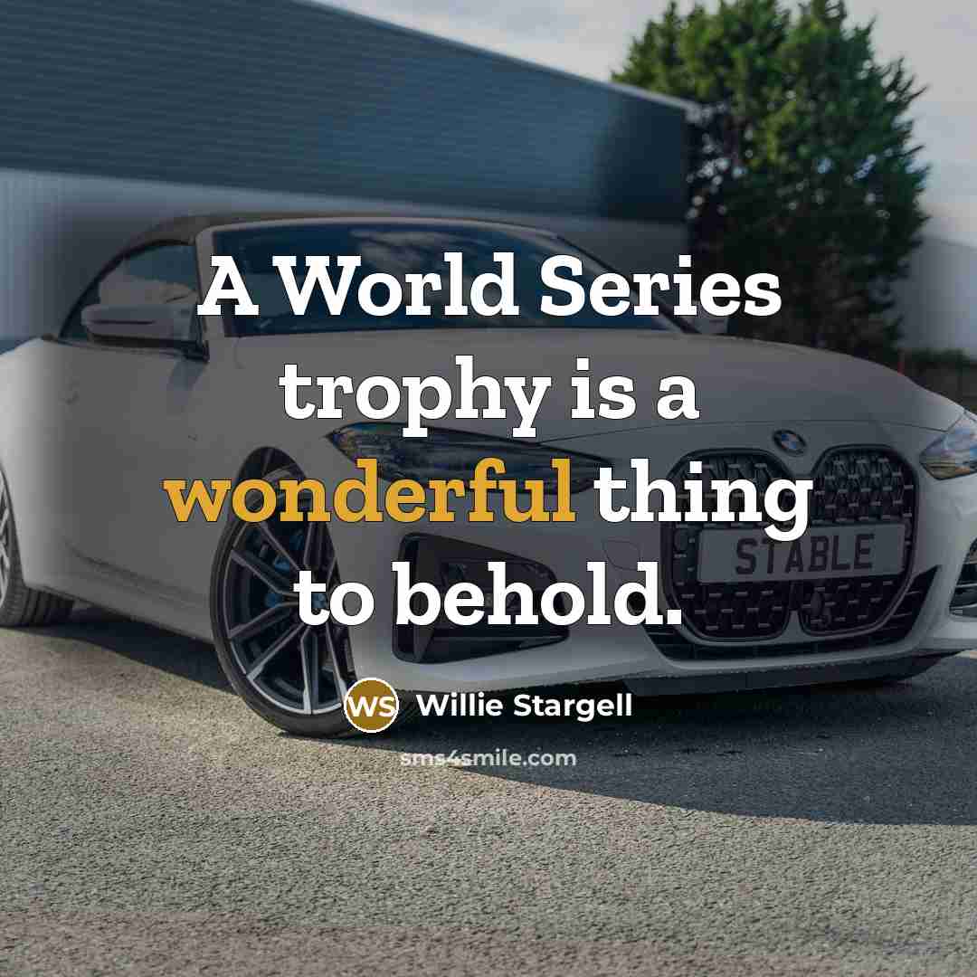 “A World Series trophy is a wonderful thing to behold.…” quote by Willie Stargell