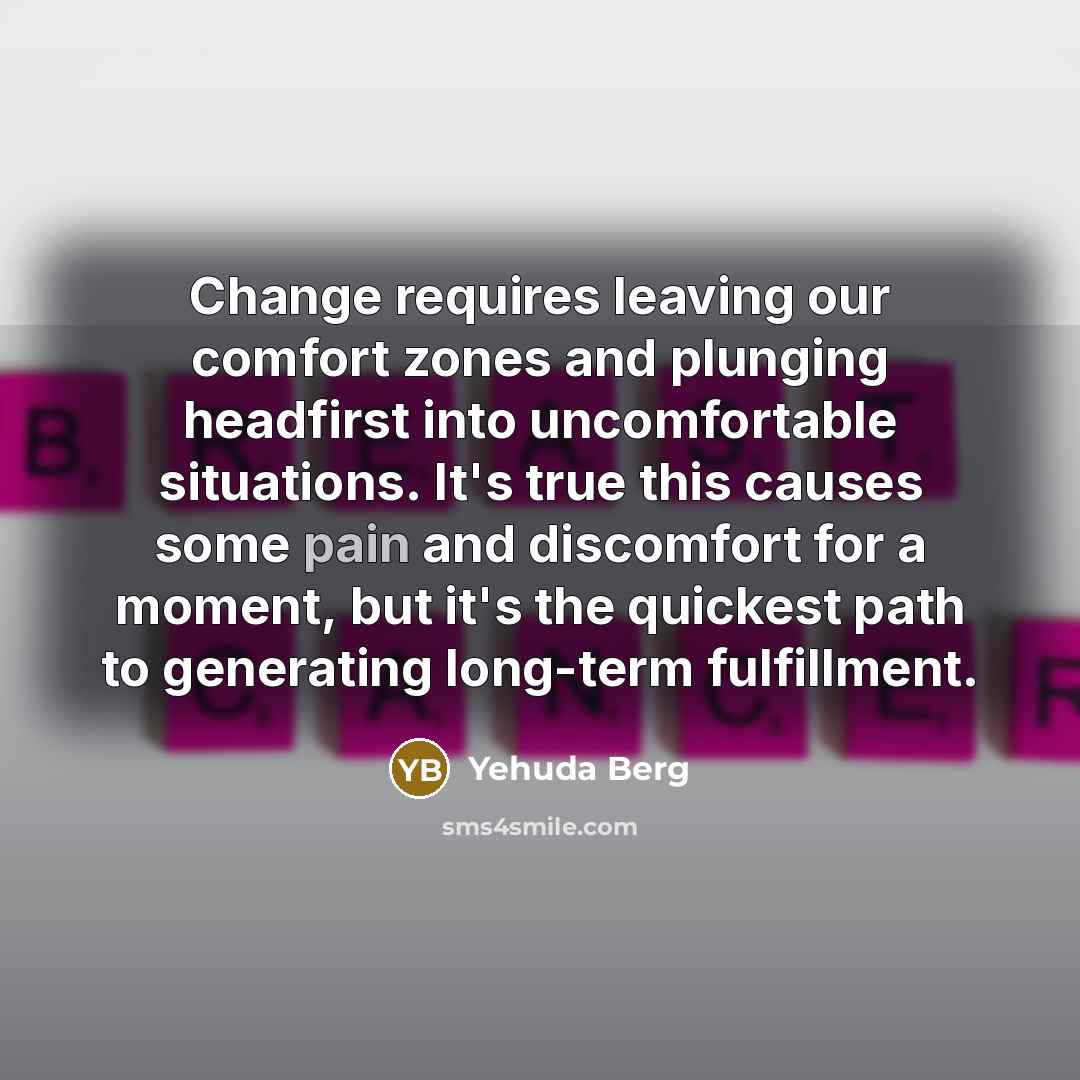 “Change requires leaving our comfort zones and plunging headfirst into…” quote by Yehuda Berg