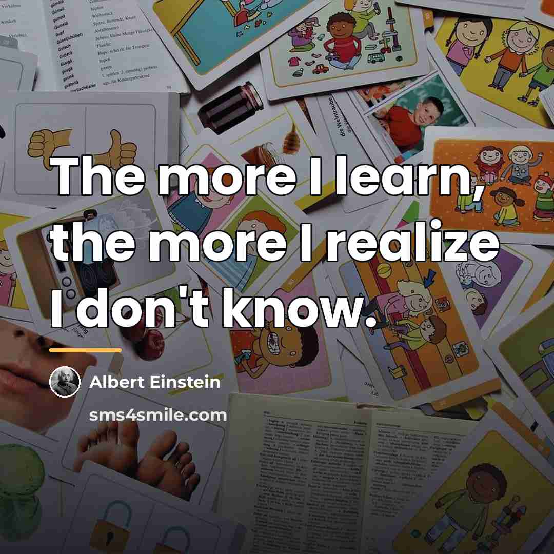 “The more I learn, the more I realize I don't…” quote by Albert Einstein