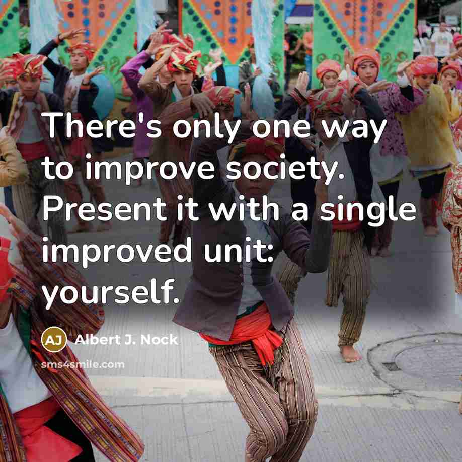 “There's only one way to improve society. Present it with…” quote by Albert J. Nock