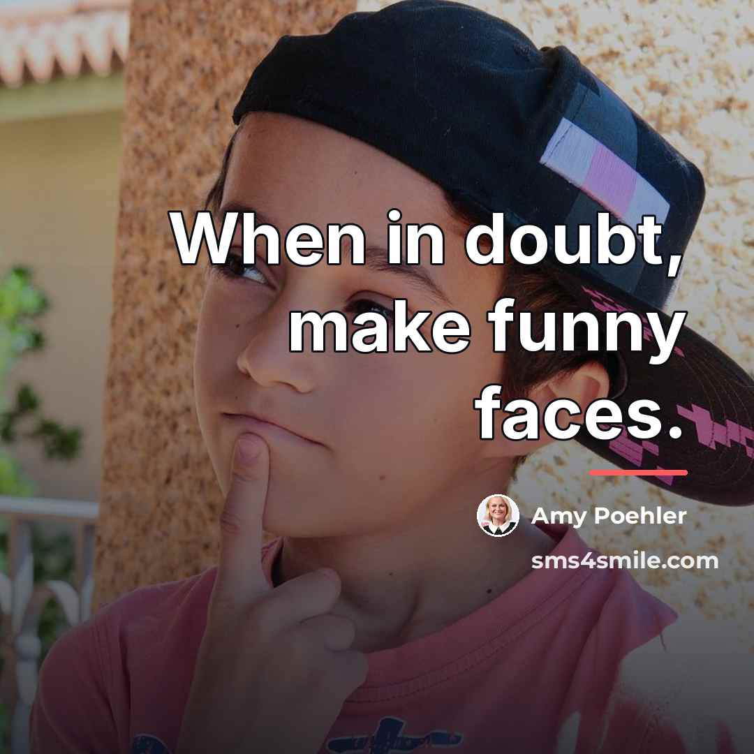 “When in doubt, make funny faces.…” quote by Amy Poehler