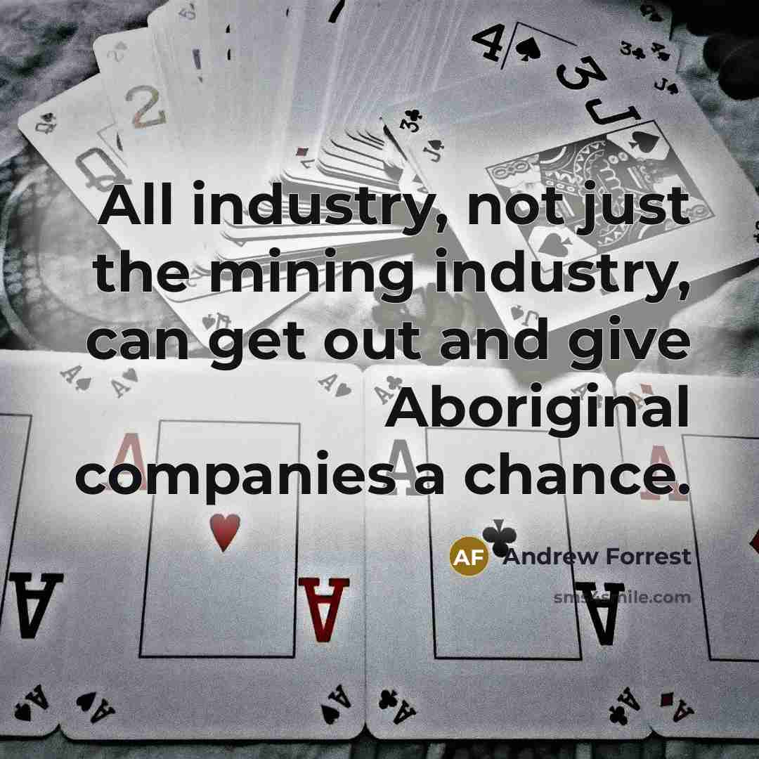 “All industry, not just the mining industry, can get out…” quote by Andrew Forrest