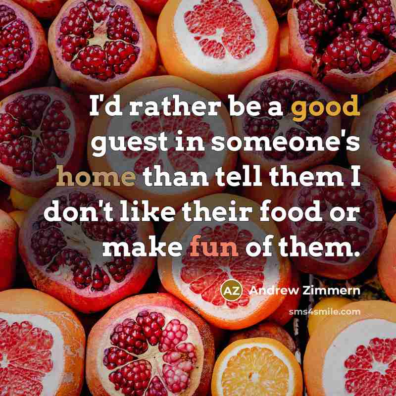 “I'd rather be a good guest in someone's home than…” quote by Andrew Zimmern