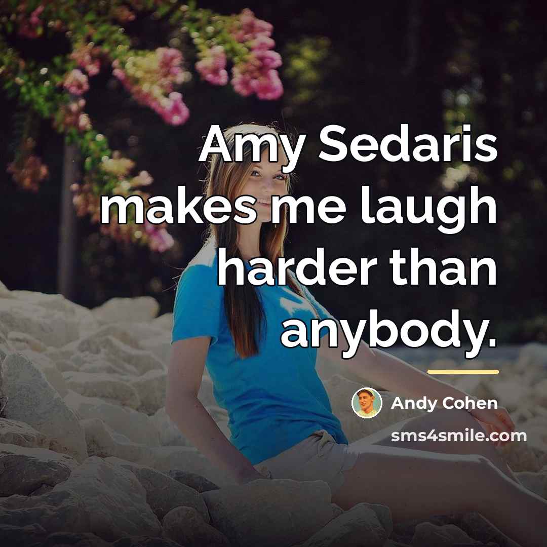 “Amy Sedaris makes me laugh harder than anybody.…” quote by Andy Cohen