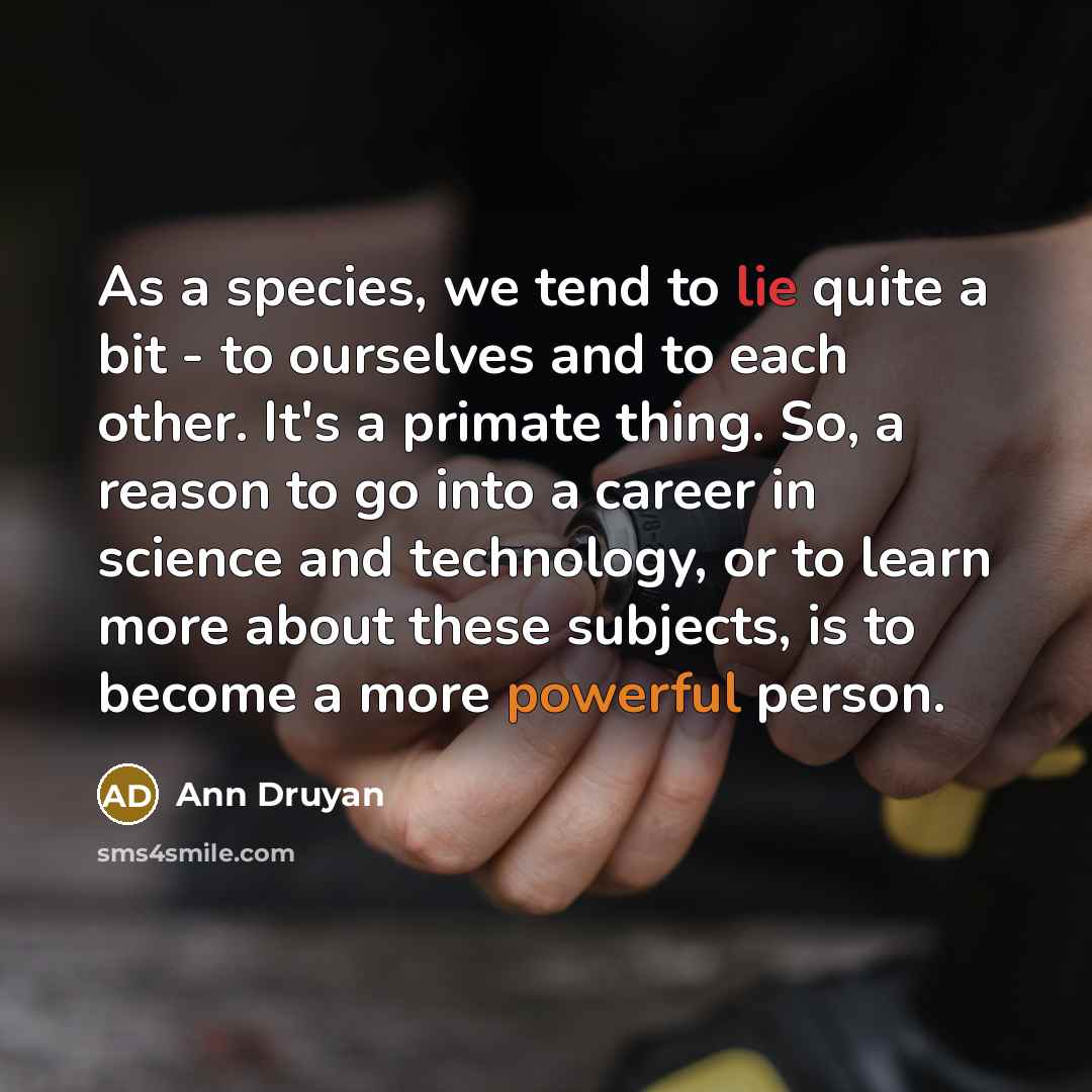 “As a species, we tend to lie quite a bit…” quote by Ann Druyan