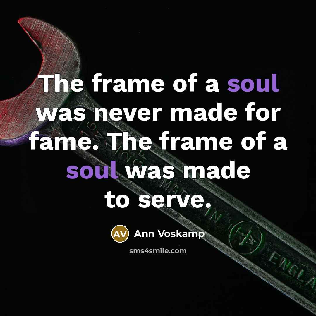 “The frame of a soul was never made for fame.…” quote by Ann Voskamp