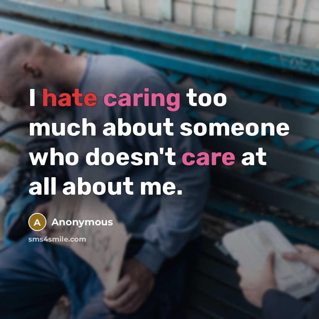 “I hate caring too much about someone who doesn't care at all about me.” quote by Anonymous