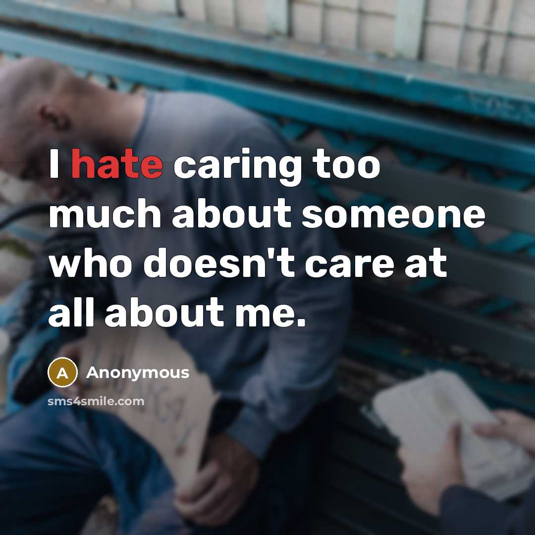 “I hate caring too much about someone who doesn't care at all about me.” quote by Anonymous