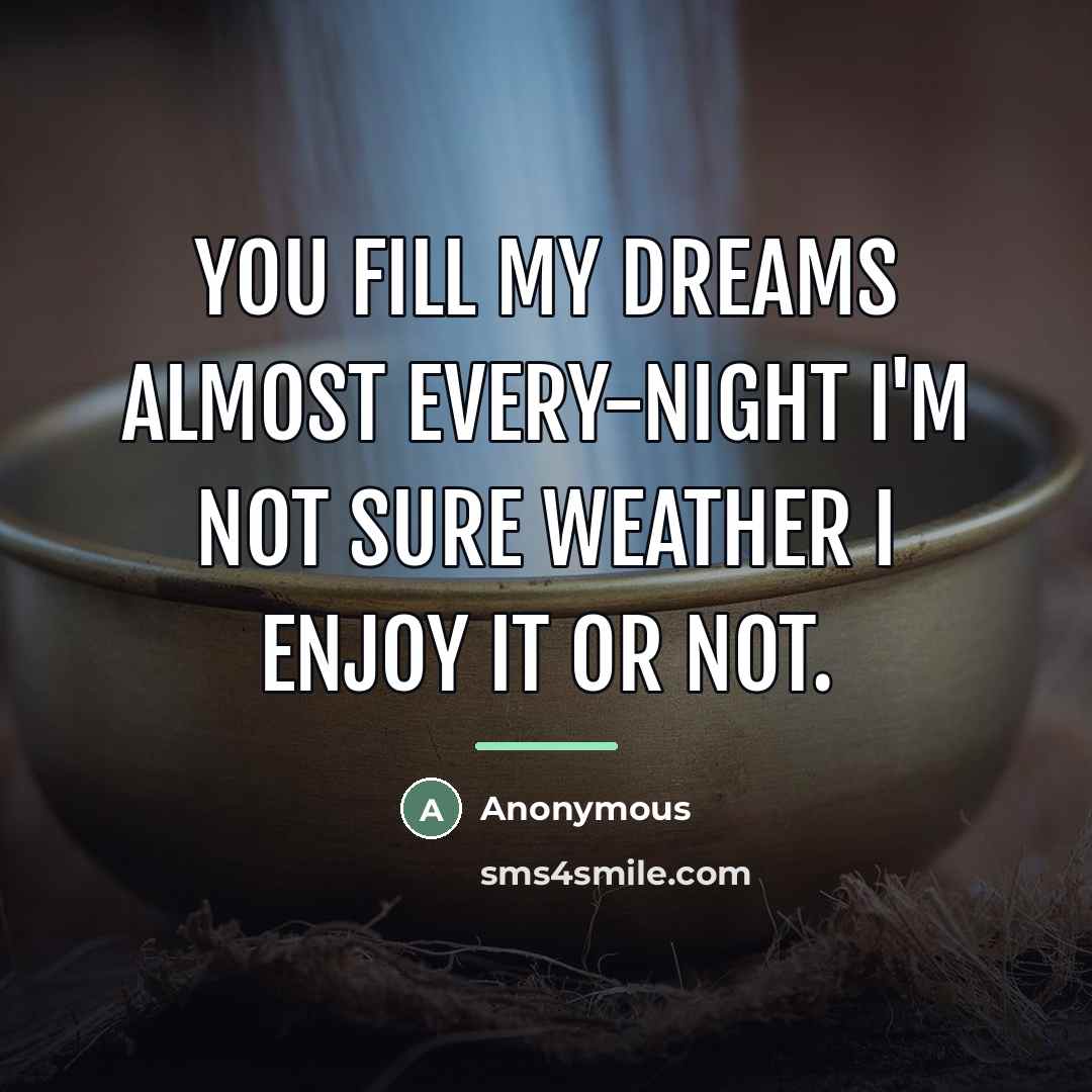 “You Fill My Dreams Almost Every-night I'm Not Sure Weather…” quote by Anonymous