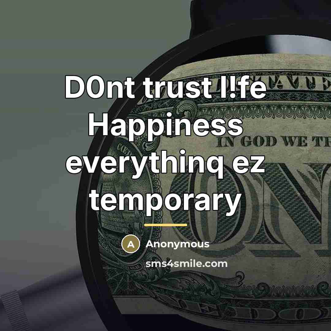 “D0nt trust l!fe Happiness everythinq ez temporary…” quote by Anonymous