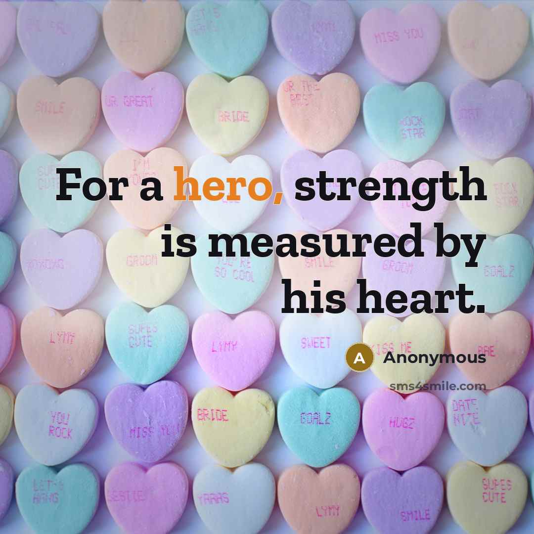 “For a hero, strength is measured by his heart.…” quote by Anonymous