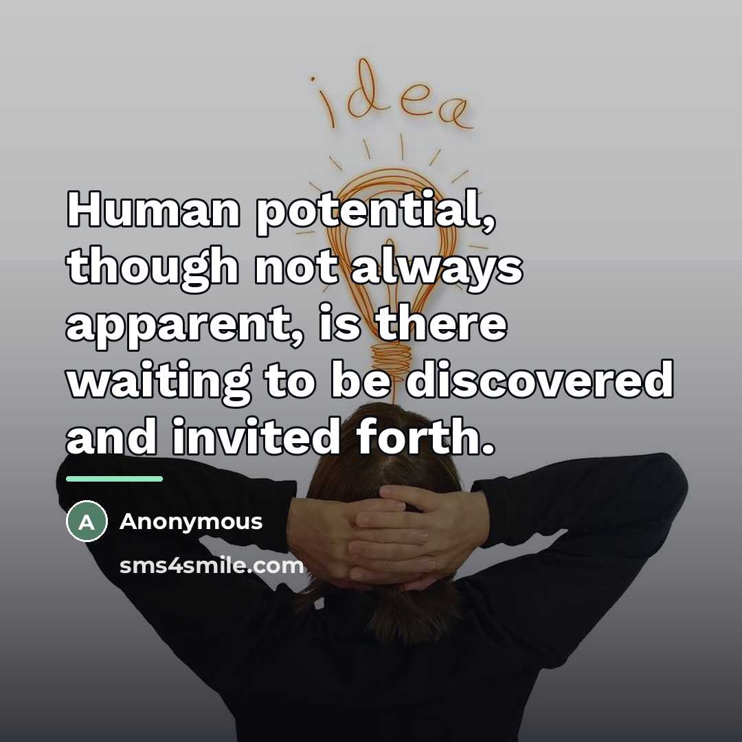 “Human potential, though not always apparent, is there waiting to…” quote by Anonymous