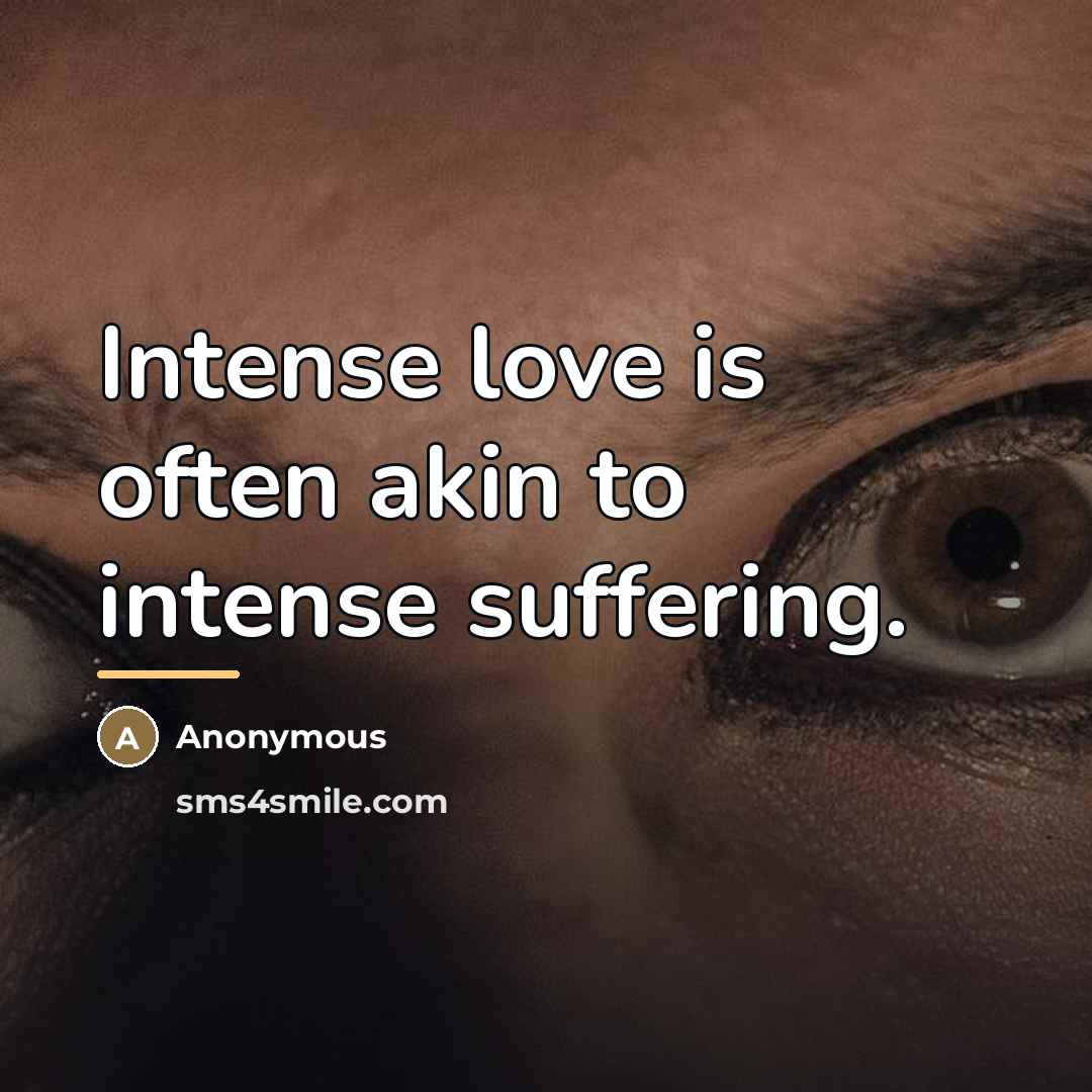 “Intense love is often akin to intense suffering.…” quote by Anonymous
