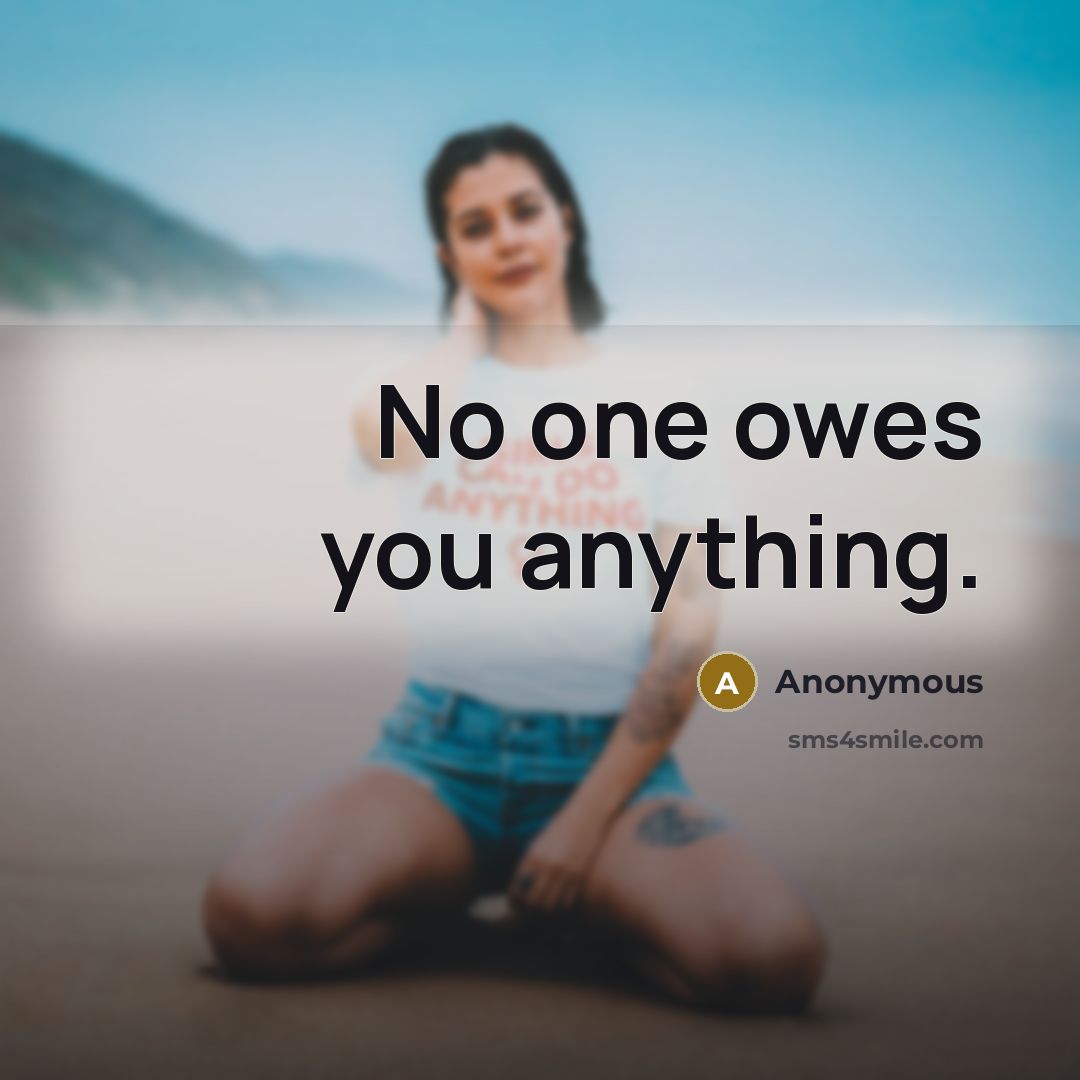 “No one owes you anything.…” quote by Anonymous
