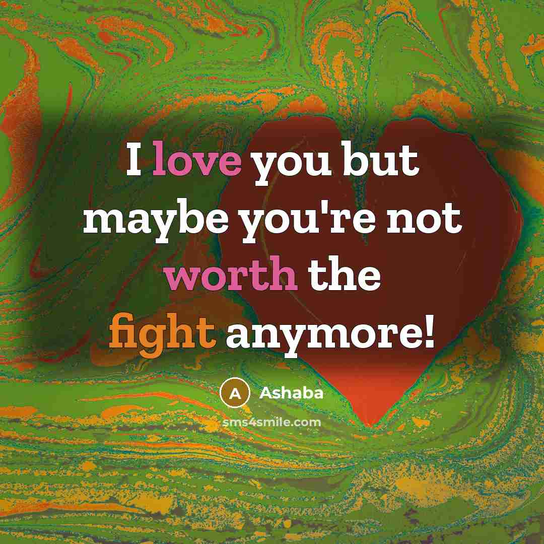“I love you but maybe you're not worth the fight anymore!” quote by Ashaba