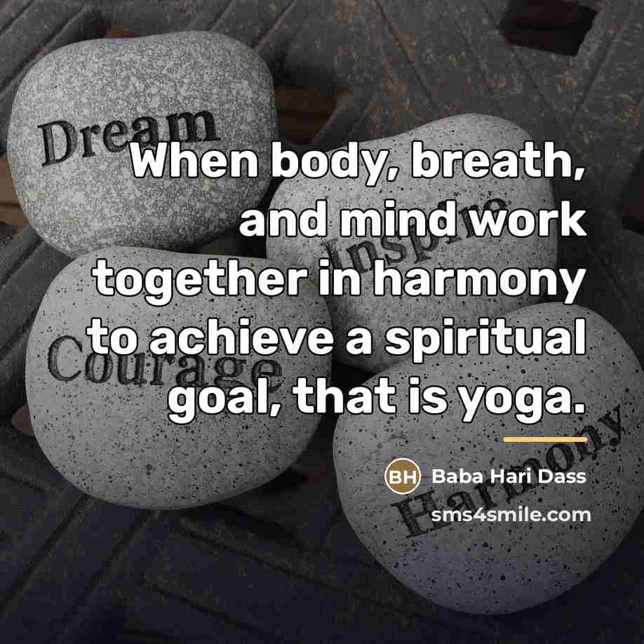 “When body, breath, and mind work together in harmony to…” quote by Baba Hari Dass