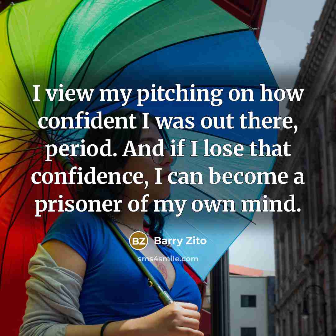 “I view my pitching on how confident I was out…” quote by Barry Zito