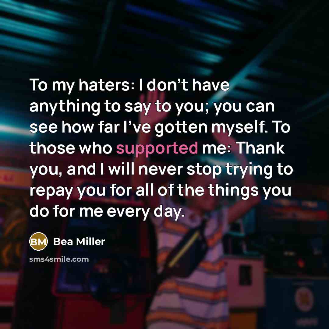 “To my haters: I don't have anything to say to…” quote by Bea Miller