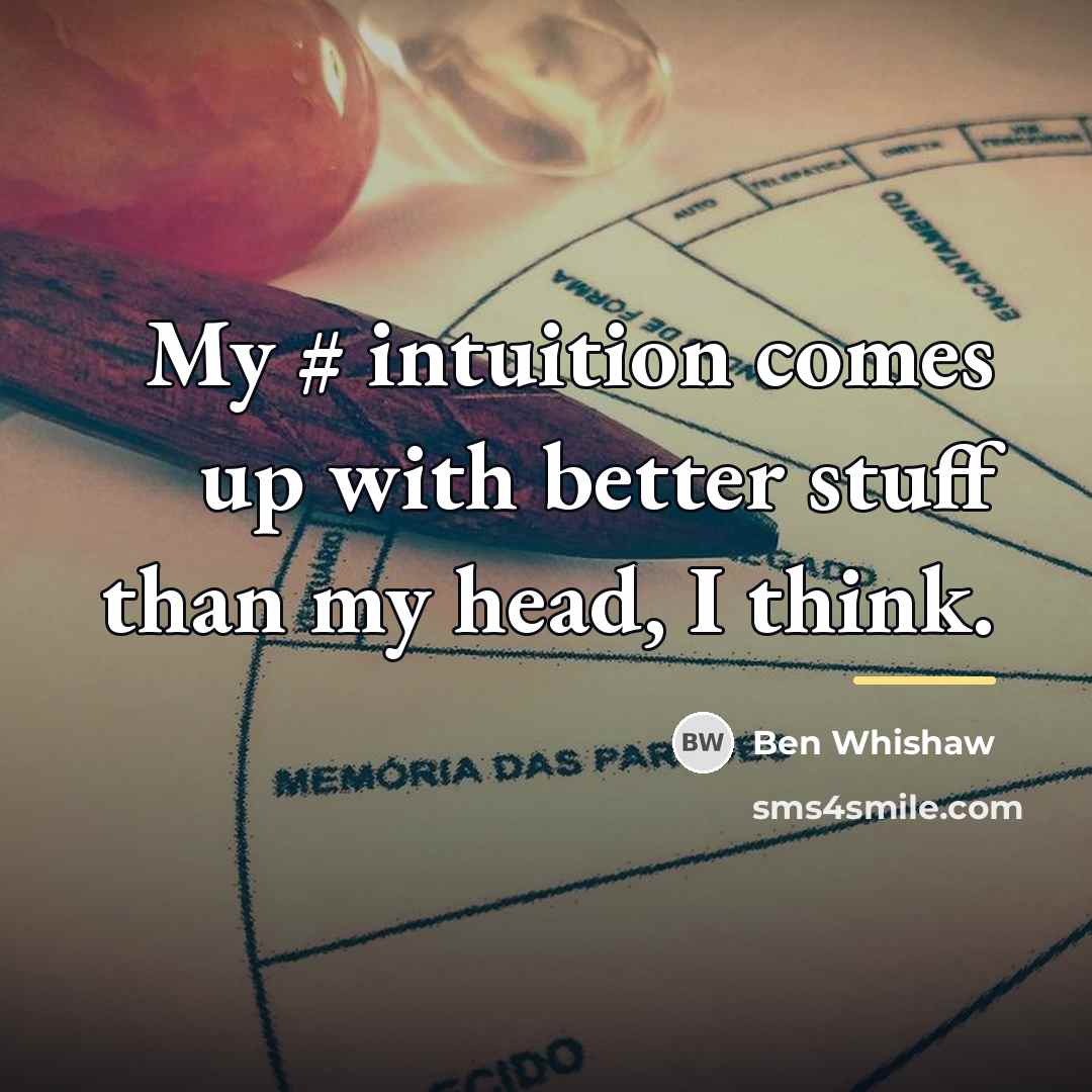 “My # intuition comes up with better stuff than my…” quote by Ben Whishaw