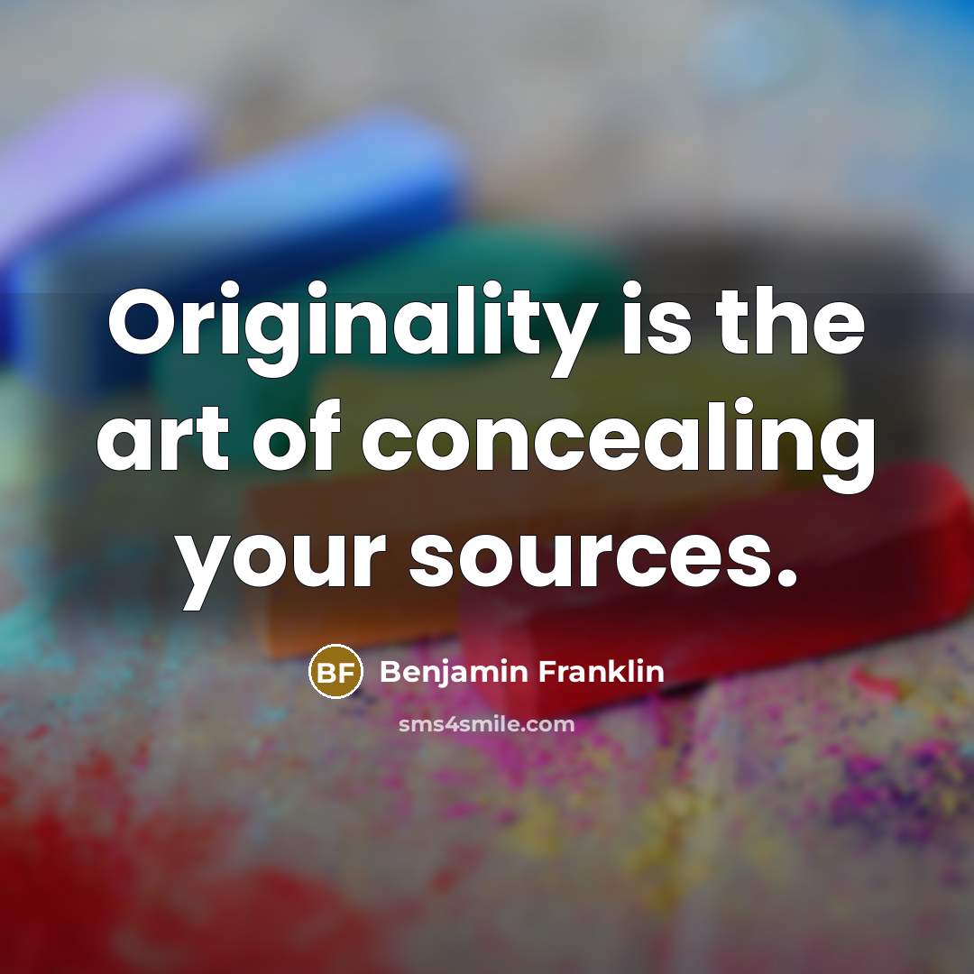 “Originality is the art of concealing your sources.…” quote by Benjamin Franklin