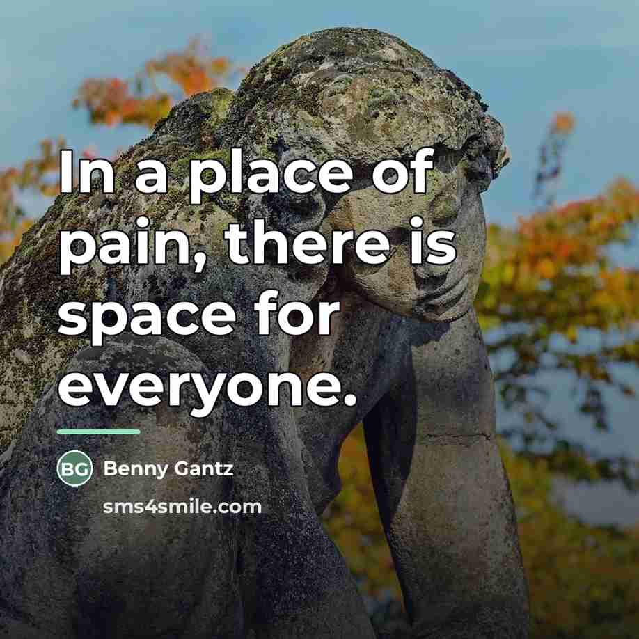 “In a place of pain, there is space for everyone.…” quote by Benny Gantz