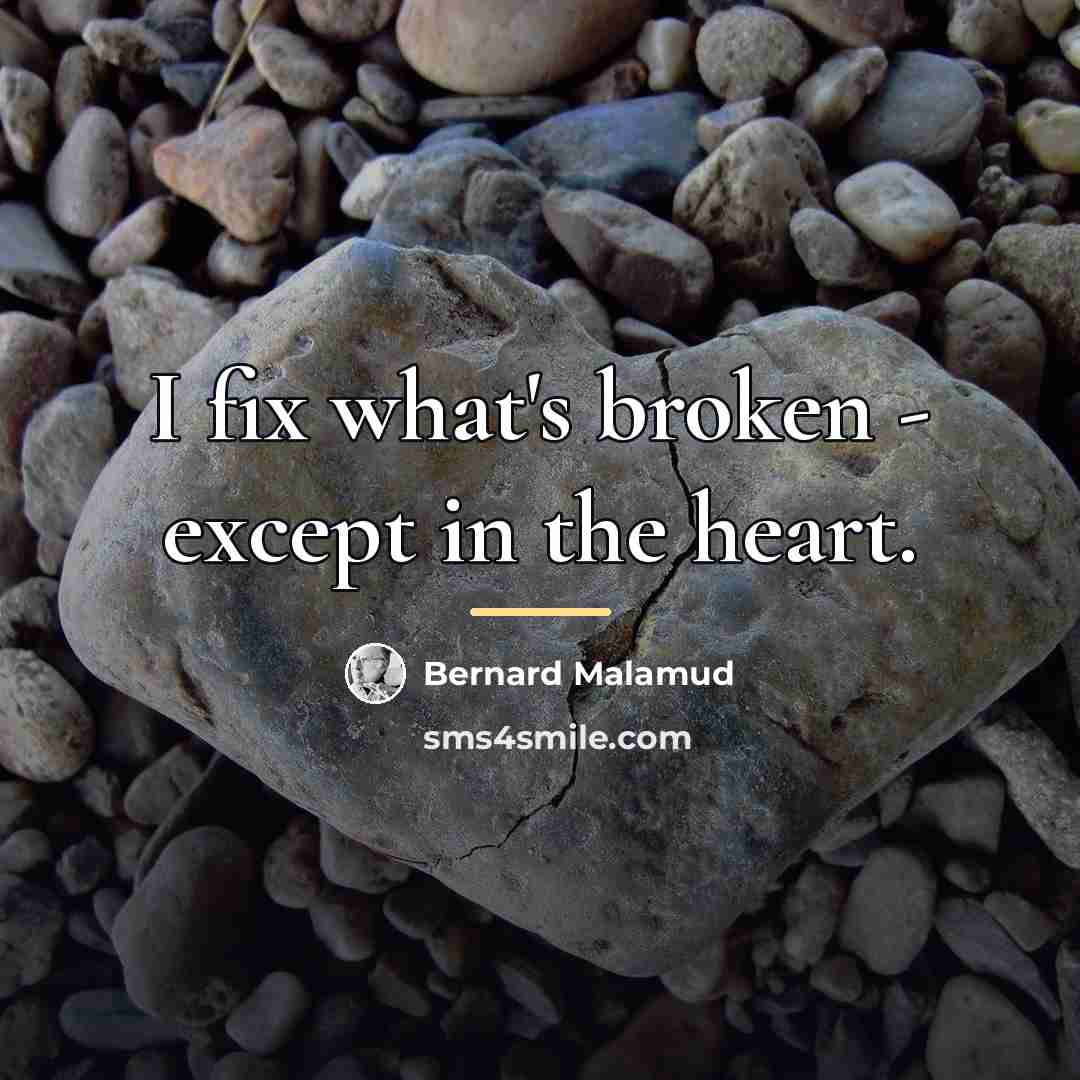 “I fix what's broken - except in the heart.…” quote by Bernard Malamud