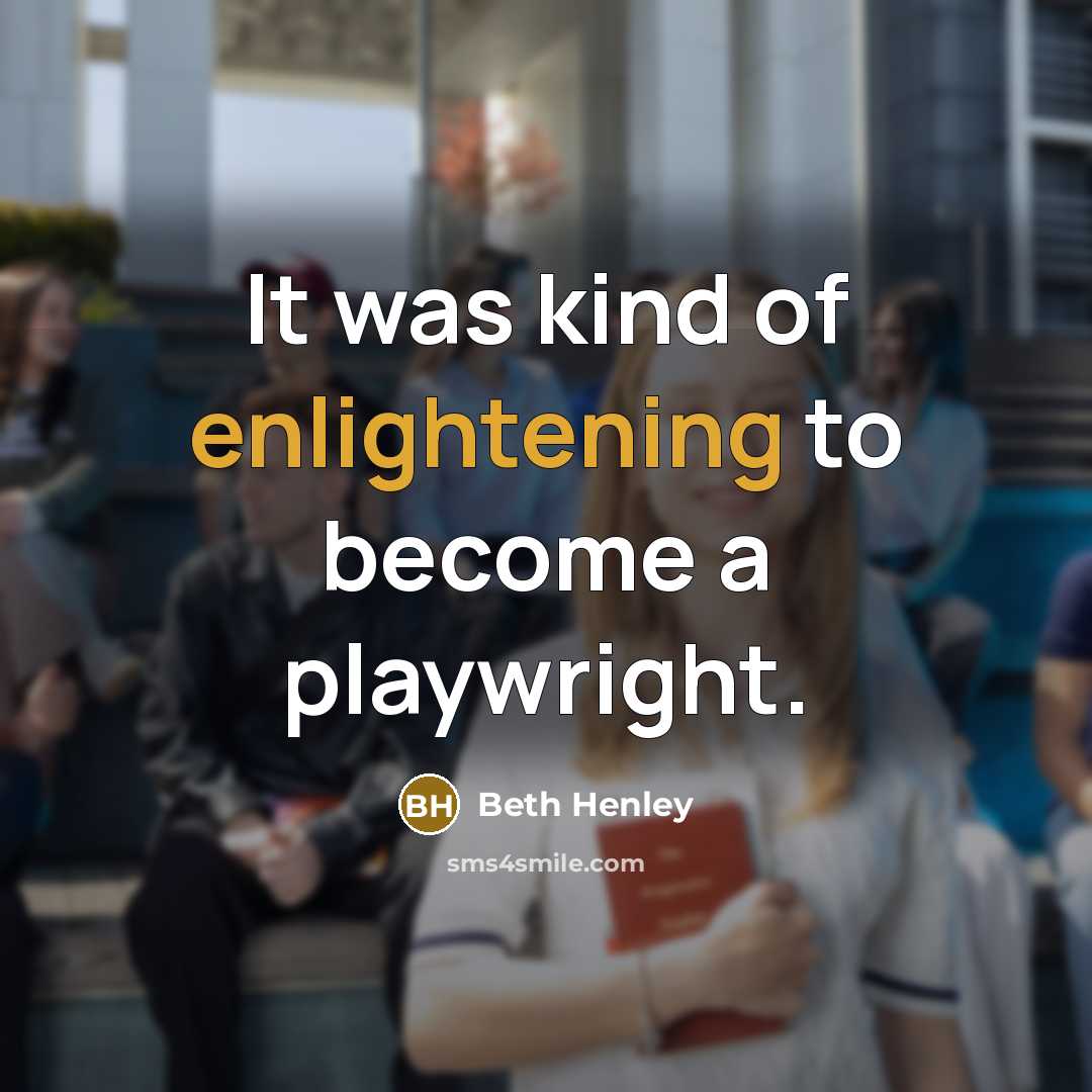 “It was kind of enlightening to become a playwright.…” quote by Beth Henley