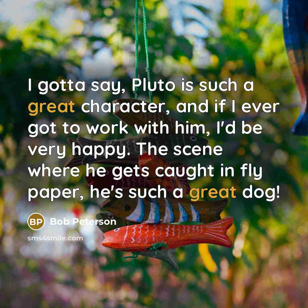“I gotta say, Pluto is such a great character, and…” quote by Bob Peterson