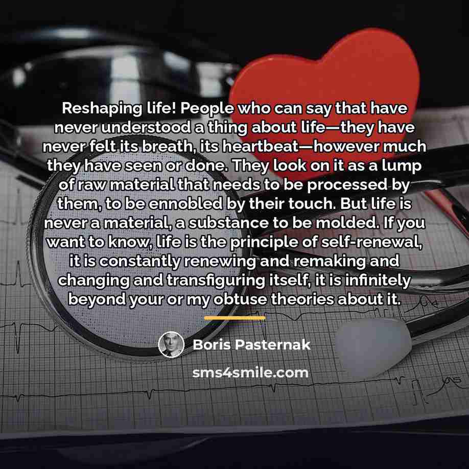 “Reshaping life! People who can say that have never understood…” quote by Boris Pasternak